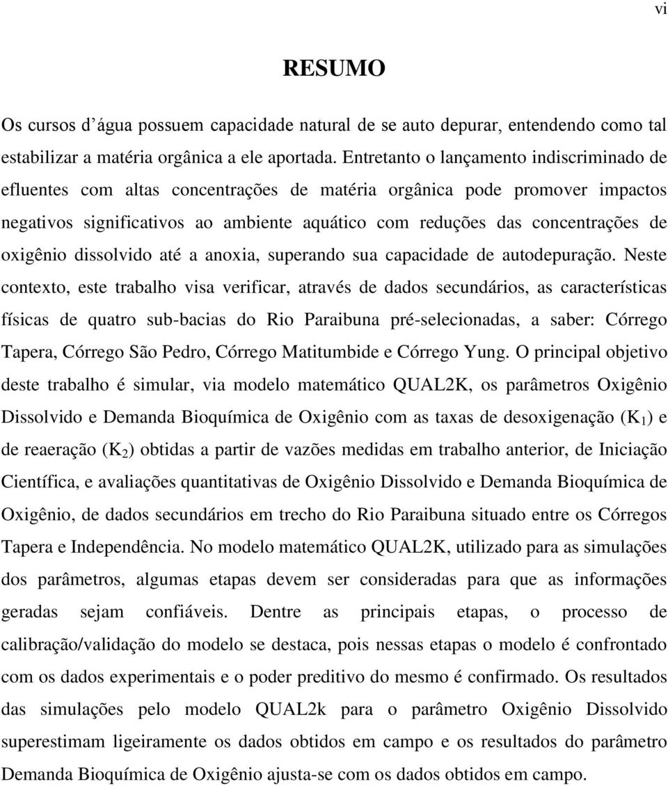 oxigênio dissolvido até a anoxia, superando sua capacidade de autodepuração.