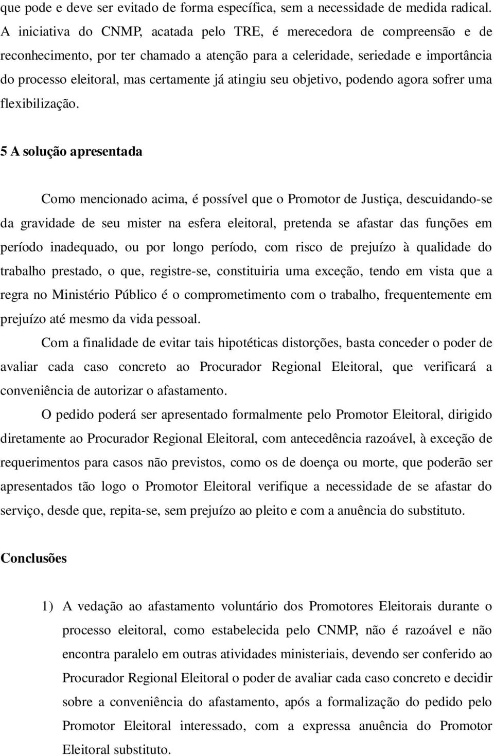 atingiu seu objetivo, podendo agora sofrer uma flexibilização.