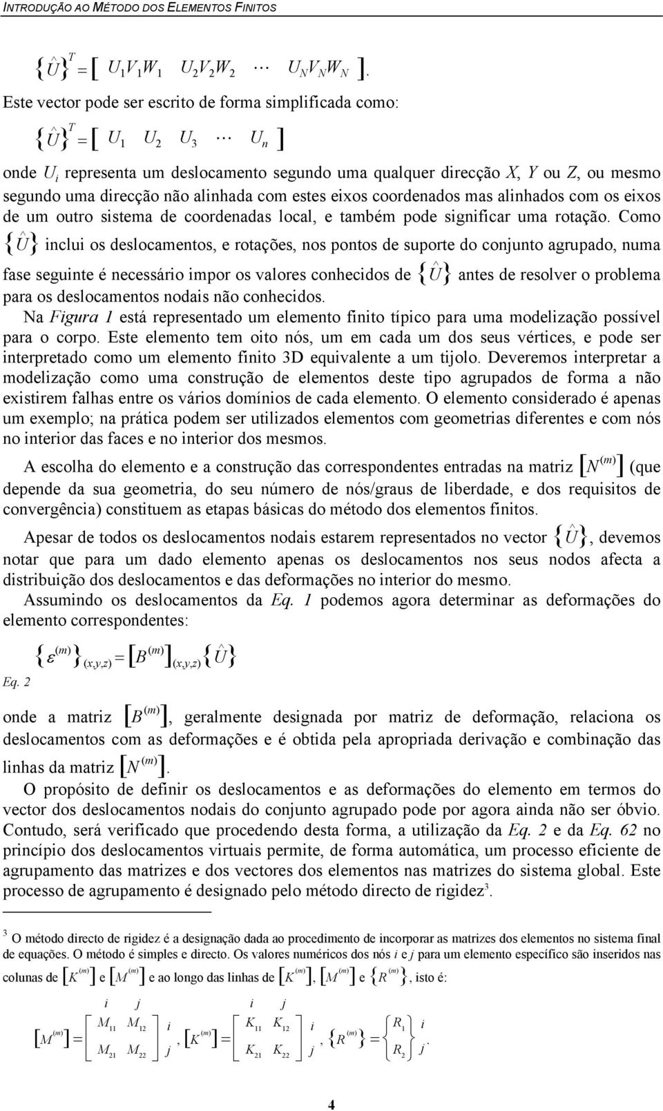 alinhada com estes eixos coordenados mas alinhados com os eixos de um outro sistema de coordenadas local, e também pode significar uma rotação.