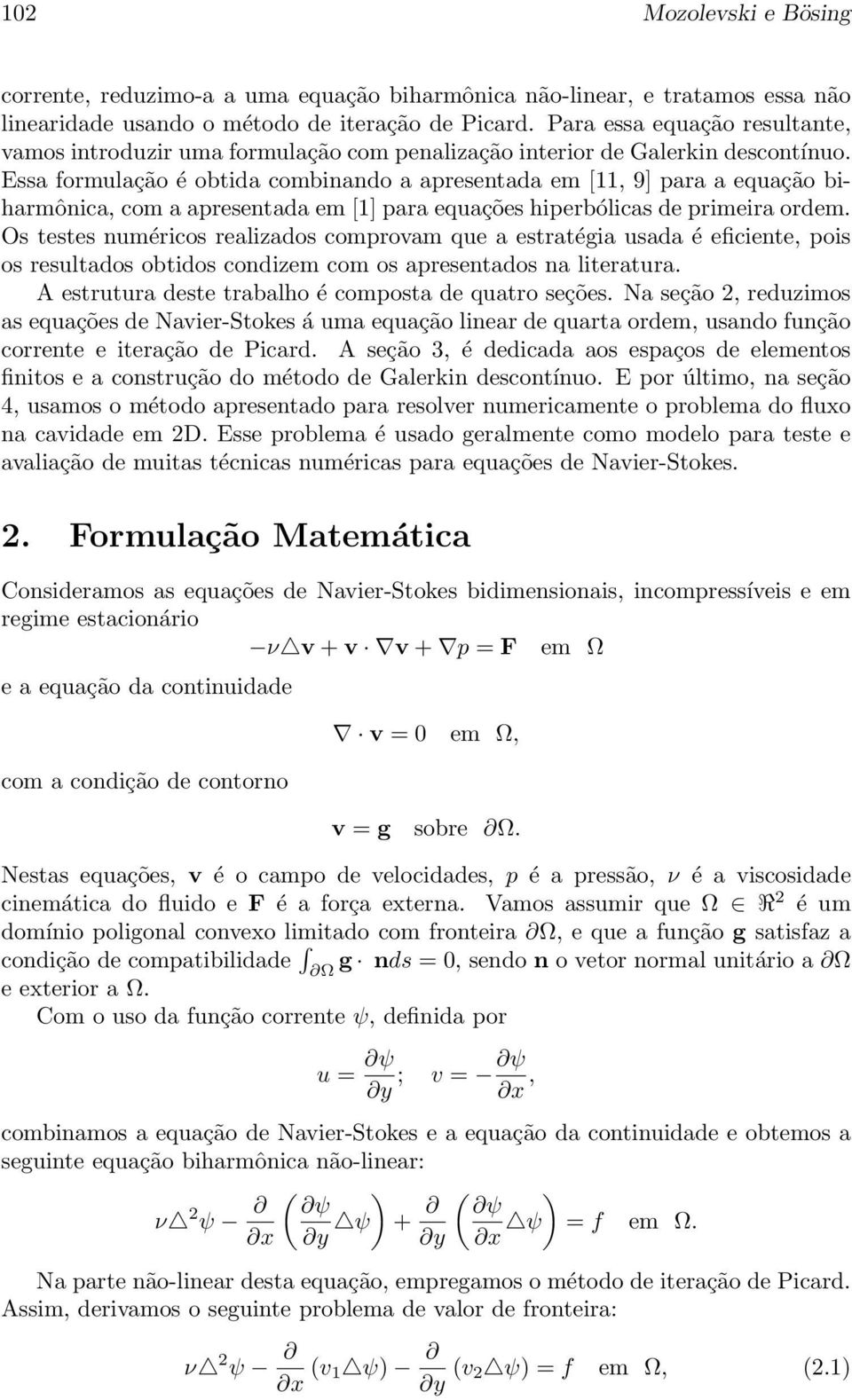 Essa formulação é obtida combinando a apresentada em [11, 9] para a equação biharmônica, com a apresentada em [1] para equações hiperbólicas de primeira ordem.