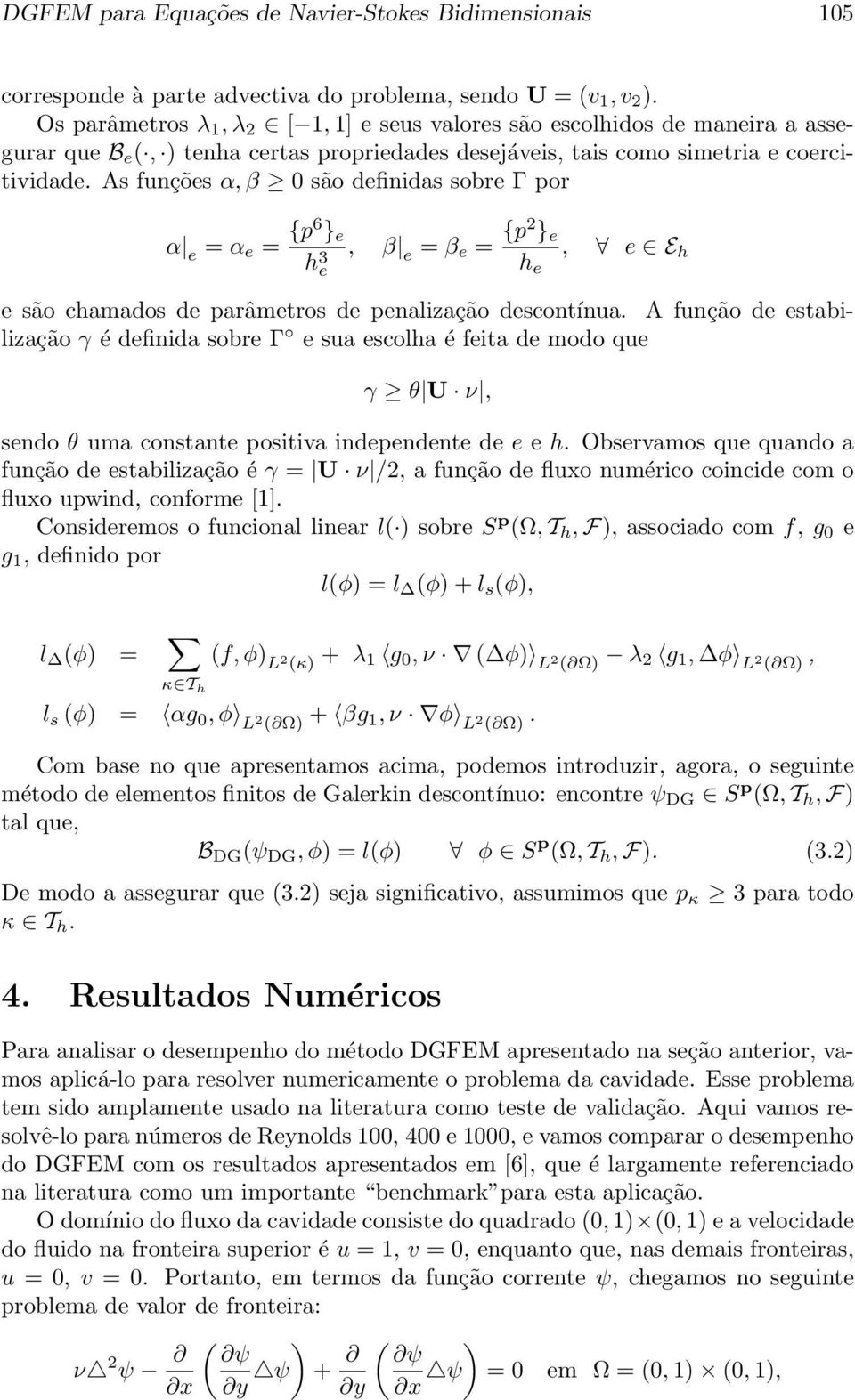 As funções α,β 0 são definidas sobre Γ por α e = α e = {p6 } e h 3, β e = β e = {p2 } e, e E h e h e e são chamados de parâmetros de penalização descontínua.