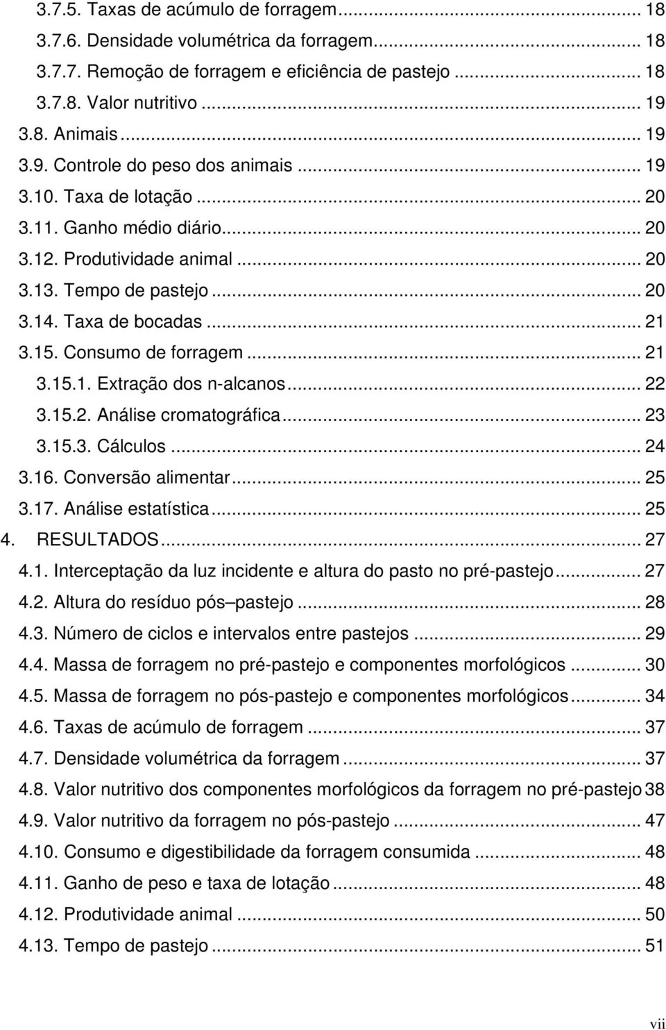 .. 22 3.15.2. Análise cromtográfic... 23 3.15.3. Cálculos... 24 3.16. Conversão limentr... 25 3.17. Análise esttístic... 25 4. RESULTADOS... 27 4.1. Interceptção d luz incidente e ltur do psto no pré-pstejo.