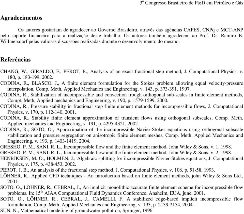 Coputational Pysics v. 180 p. 183-199 2002. CODNA R. BLASCO J. A finite eleent forulation for te Stokes proble allowing equal velocity-pressure interpolation Cop. Met.