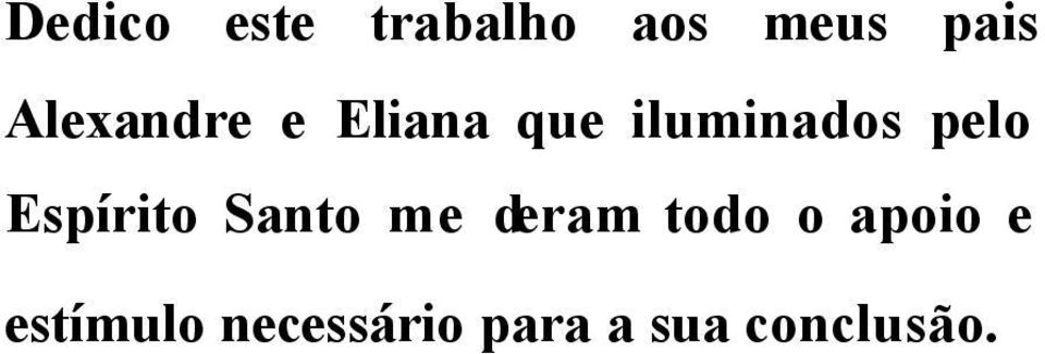 Espírto Santo me deram todo o apoo e