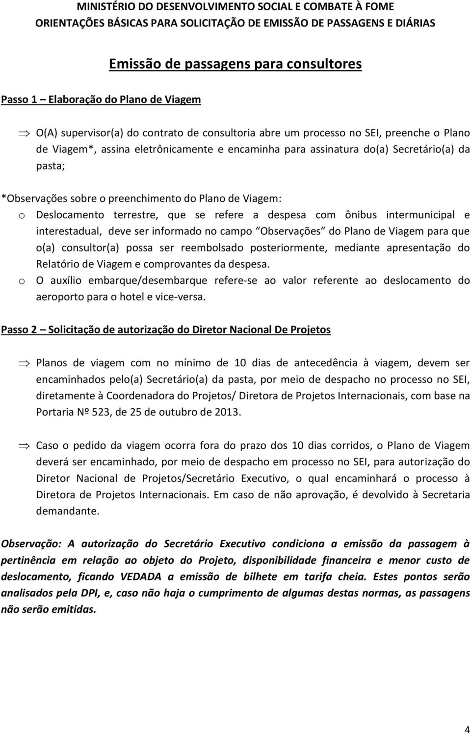 interestadual, deve ser informado no campo Observações do Plano de Viagem para que o(a) consultor(a) possa ser reembolsado posteriormente, mediante apresentação do Relatório de Viagem e comprovantes