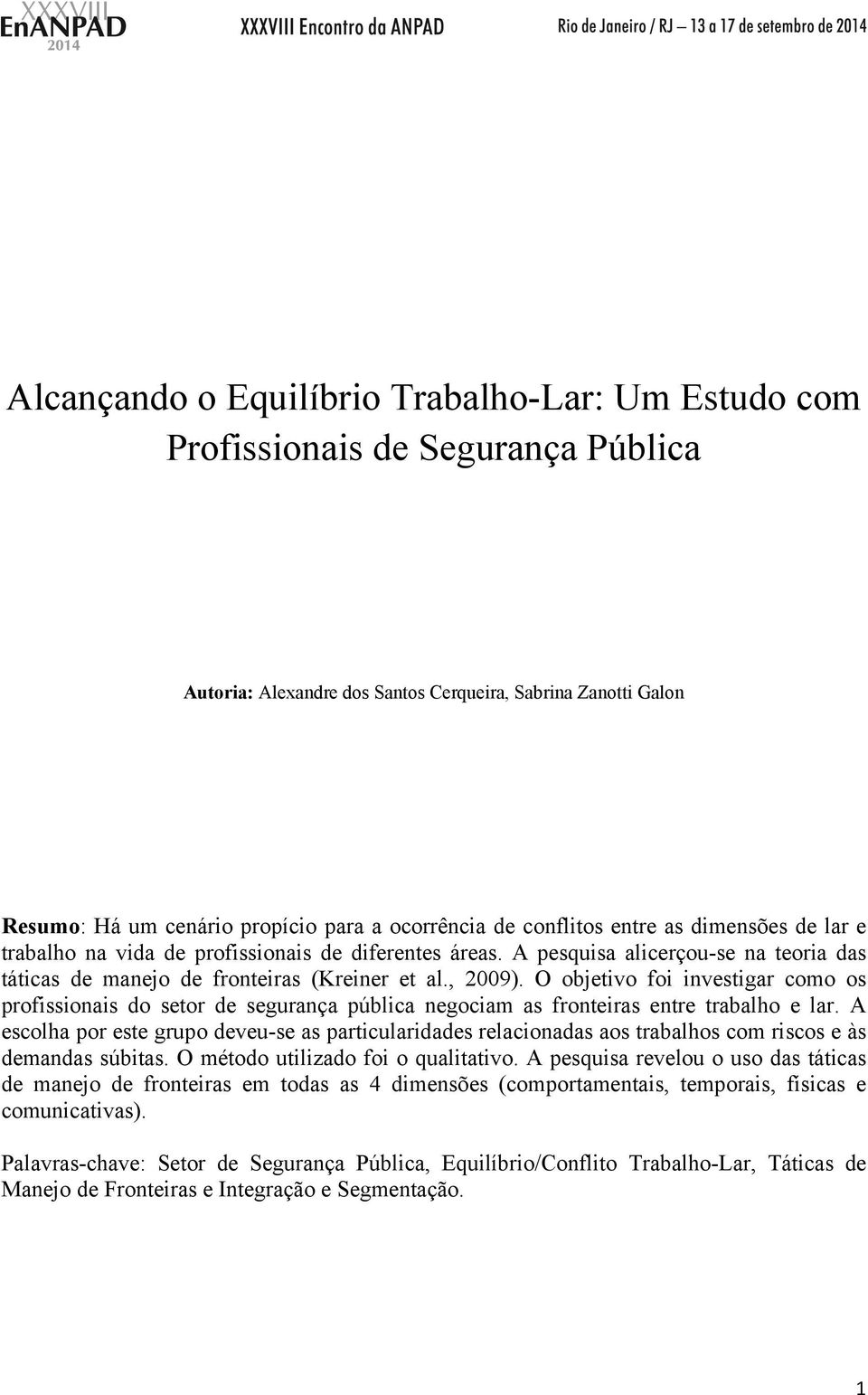 O objetivo foi investigar como os profissionais do setor de segurança pública negociam as fronteiras entre trabalho e lar.