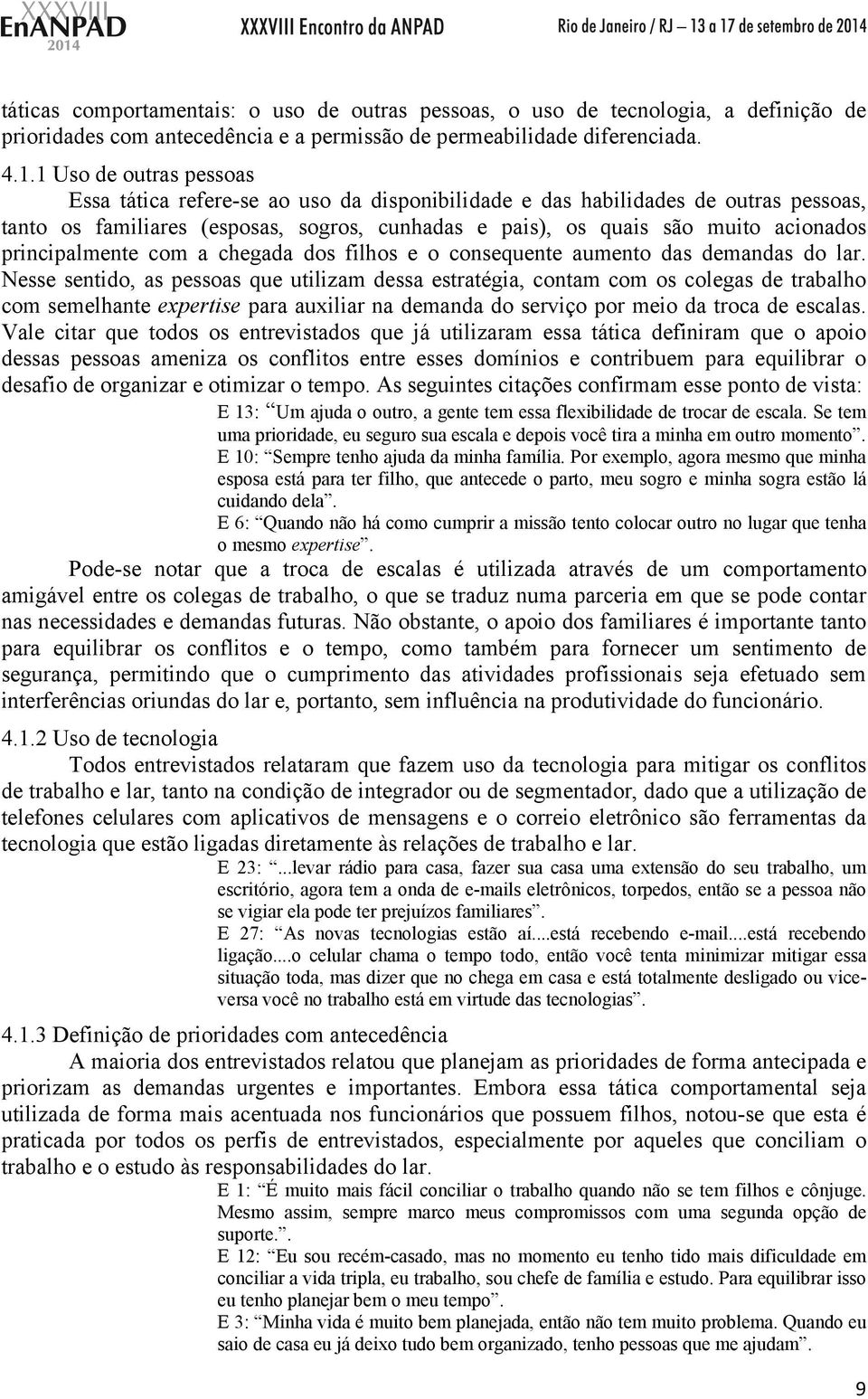 principalmente com a chegada dos filhos e o consequente aumento das demandas do lar.