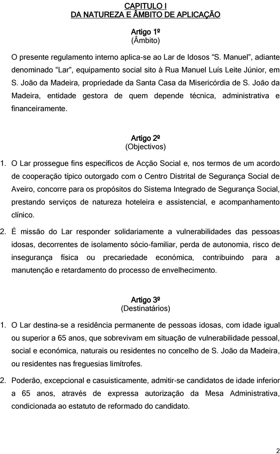 João da Madeira, entidade gestora de quem depende técnica, administrativa e financeiramente. Artigo 2º (Objectivos) 1.