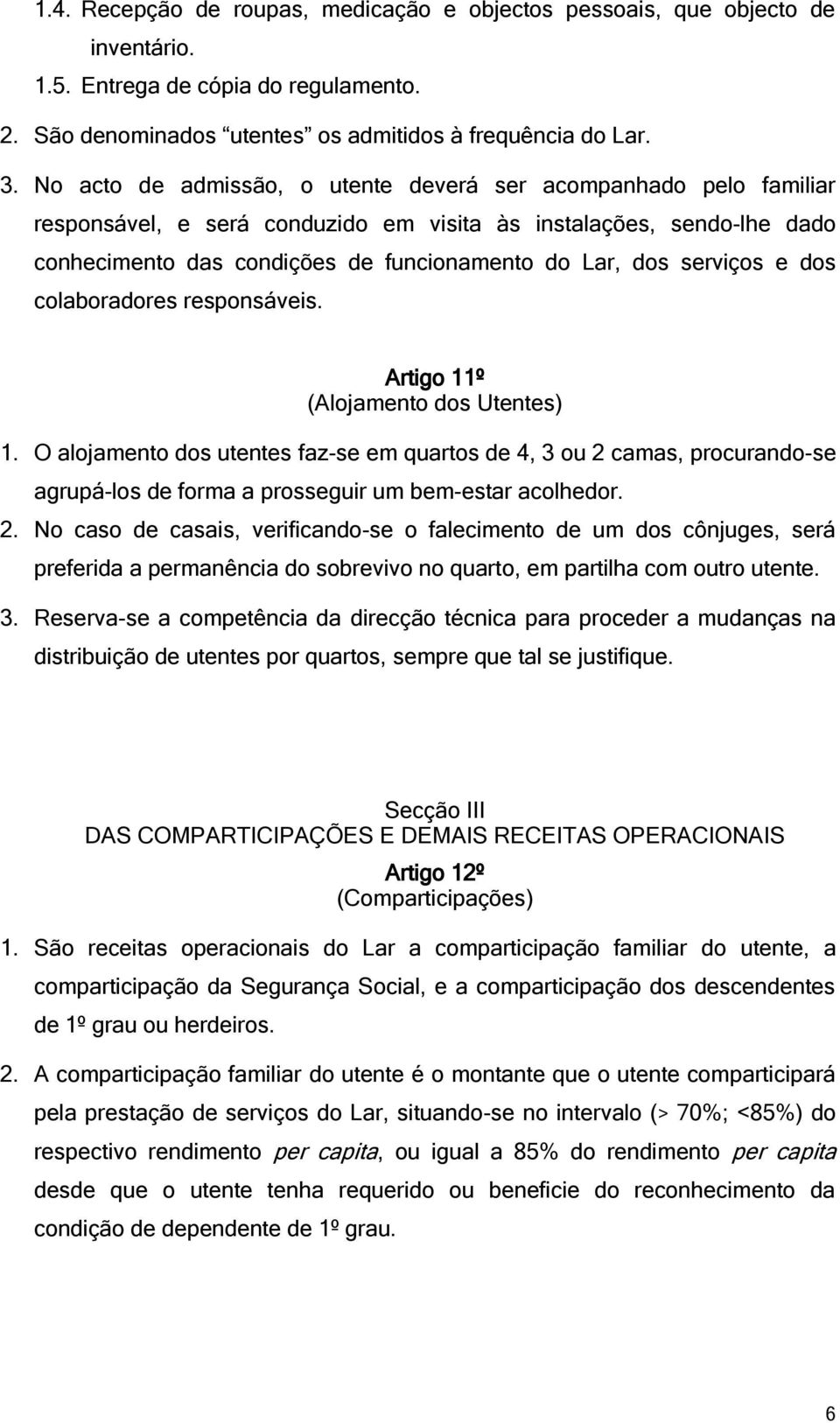 serviços e dos colaboradores responsáveis. Artigo 11º (Alojamento dos Utentes) 1.