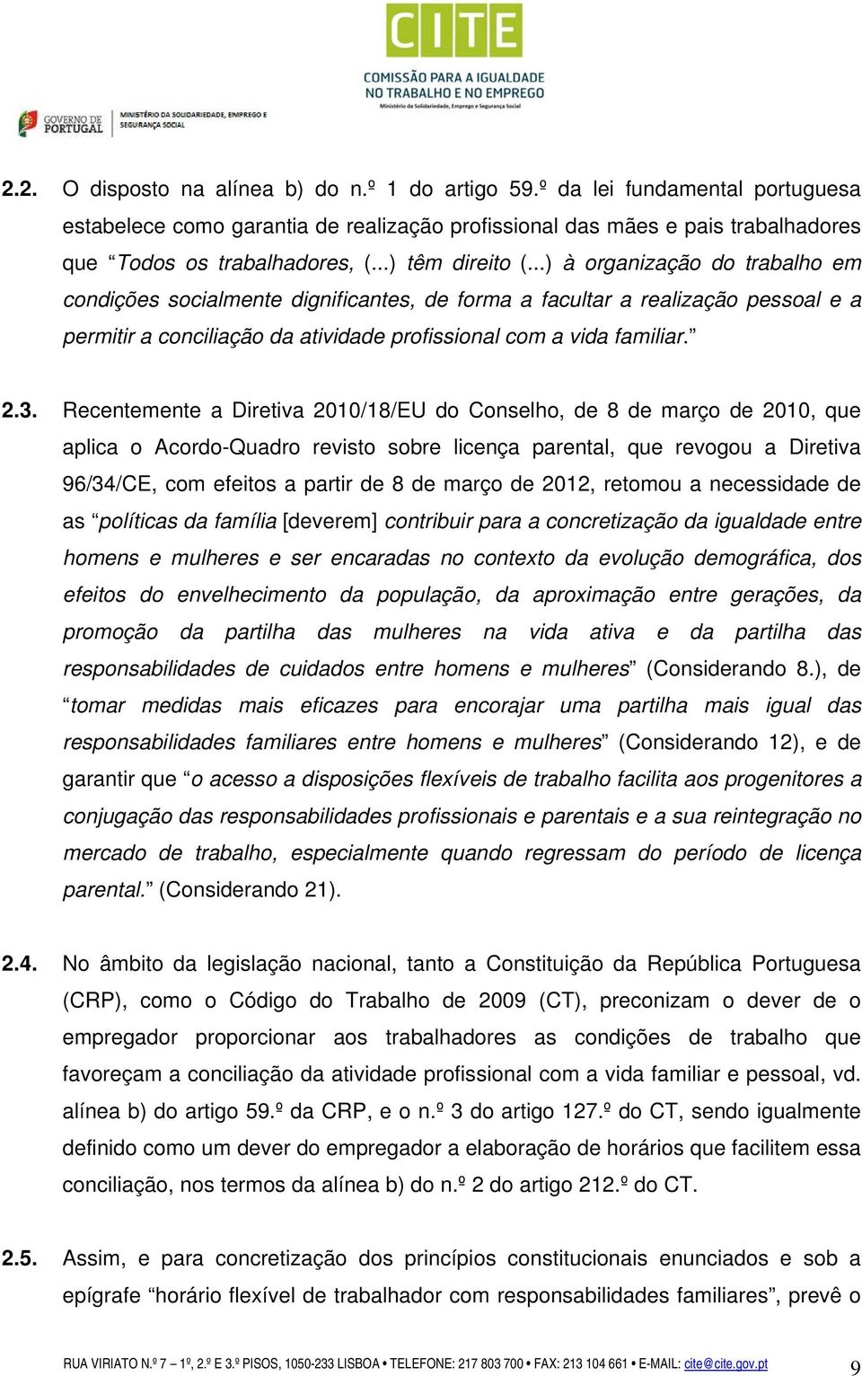 2.3. Recentemente a Diretiva 2010/18/EU do Conselho, de 8 de março de 2010, que aplica o Acordo-Quadro revisto sobre licença parental, que revogou a Diretiva 96/34/CE, com efeitos a partir de 8 de