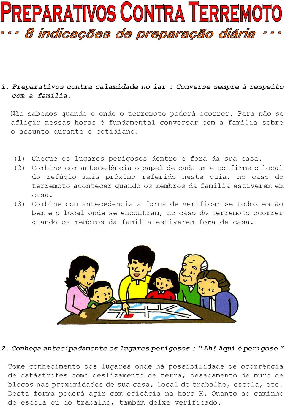 (2) Combine com antecedência o papel de cada um e confirme o local do refúgio mais próximo referido neste guia, no caso do terremoto acontecer quando os membros da família estiverem em casa.