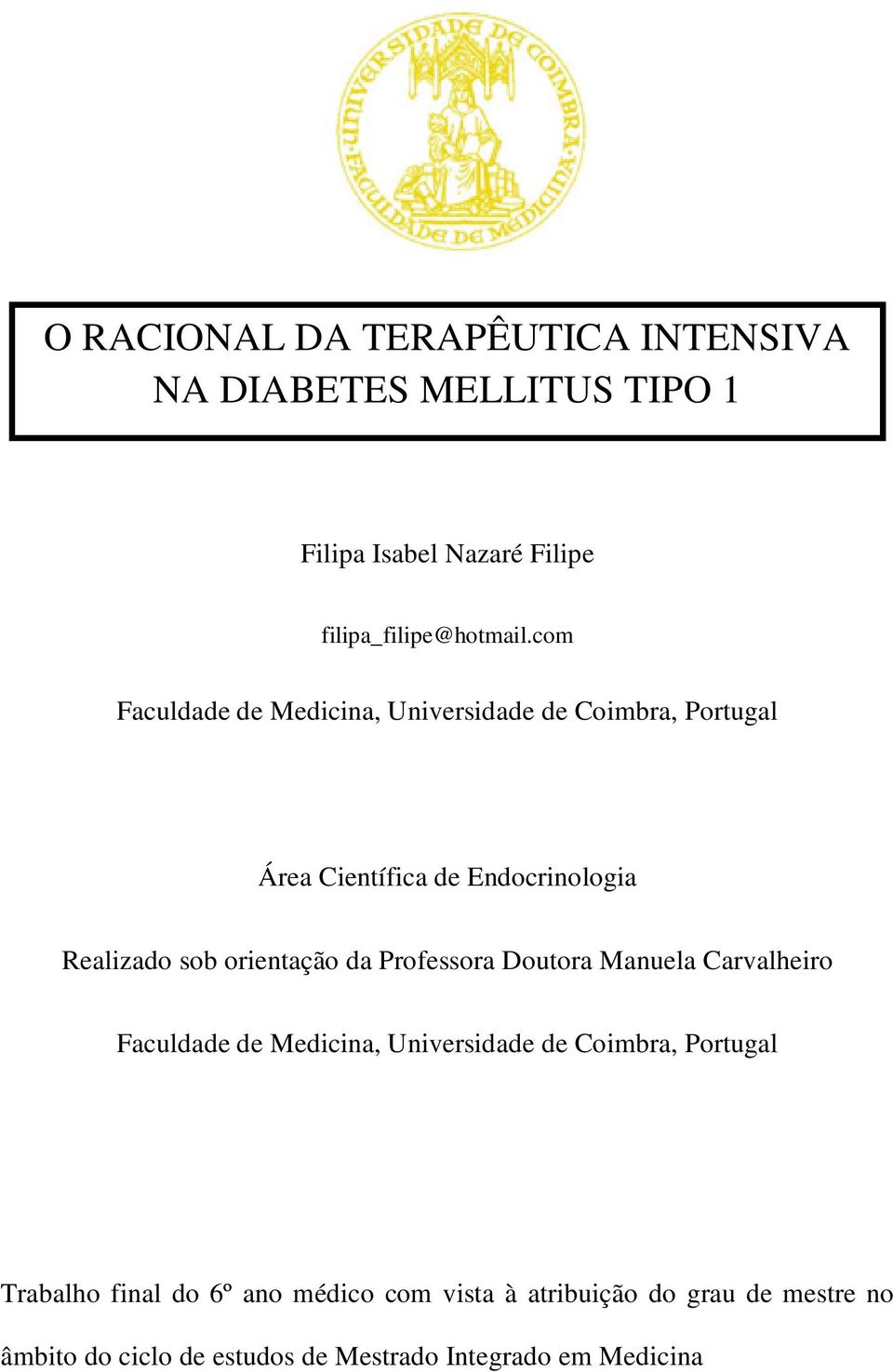 orientação da Professora Doutora Manuela Carvalheiro Faculdade de Medicina, Universidade de Coimbra, Portugal