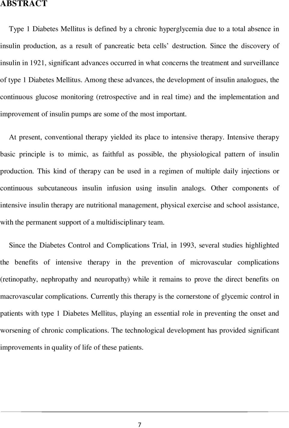 Among these advances, the development of insulin analogues, the continuous glucose monitoring (retrospective and in real time) and the implementation and improvement of insulin pumps are some of the