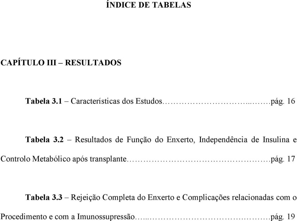 2 Resultados de Função do Enxerto, Independência de Insulina e Controlo Metabólico