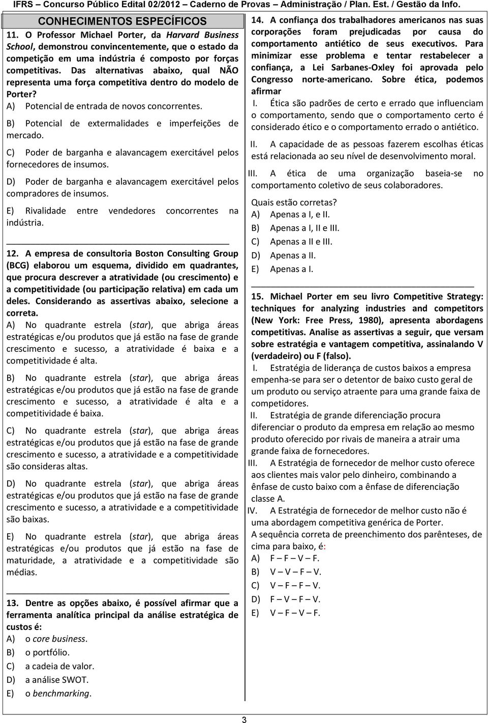 C) Poder de barganha e alavancagem exercitável pelos fornecedores de insumos. D) Poder de barganha e alavancagem exercitável pelos compradores de insumos.