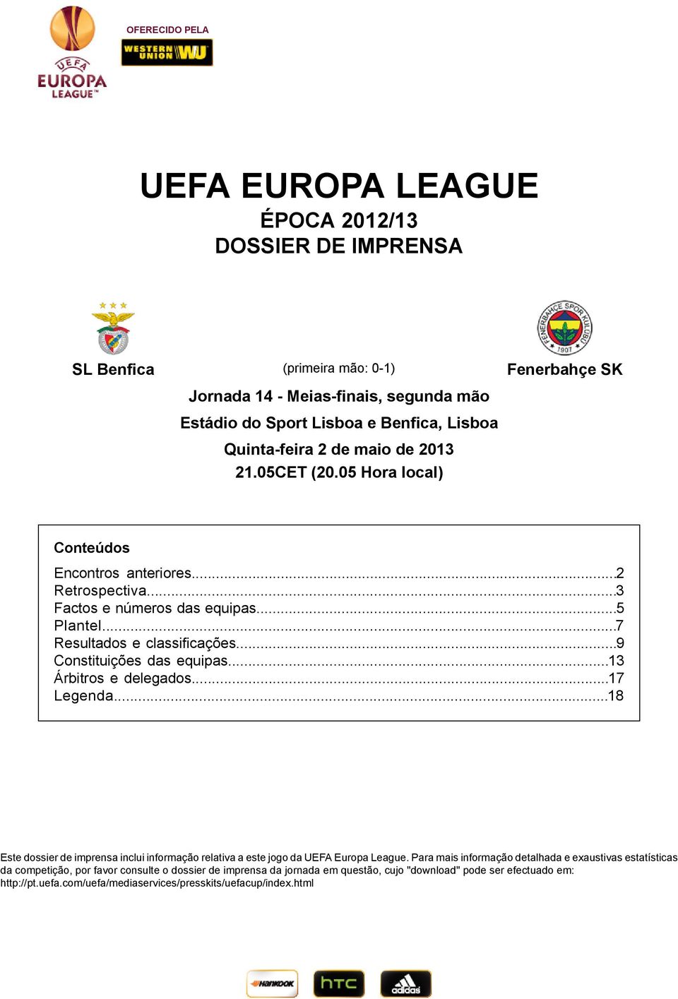 .. Constituições das equipas... Árbitros e delegados... Legenda... Este dossier de imprensa inclui informação relativa a este jogo da UEFA Europa League.