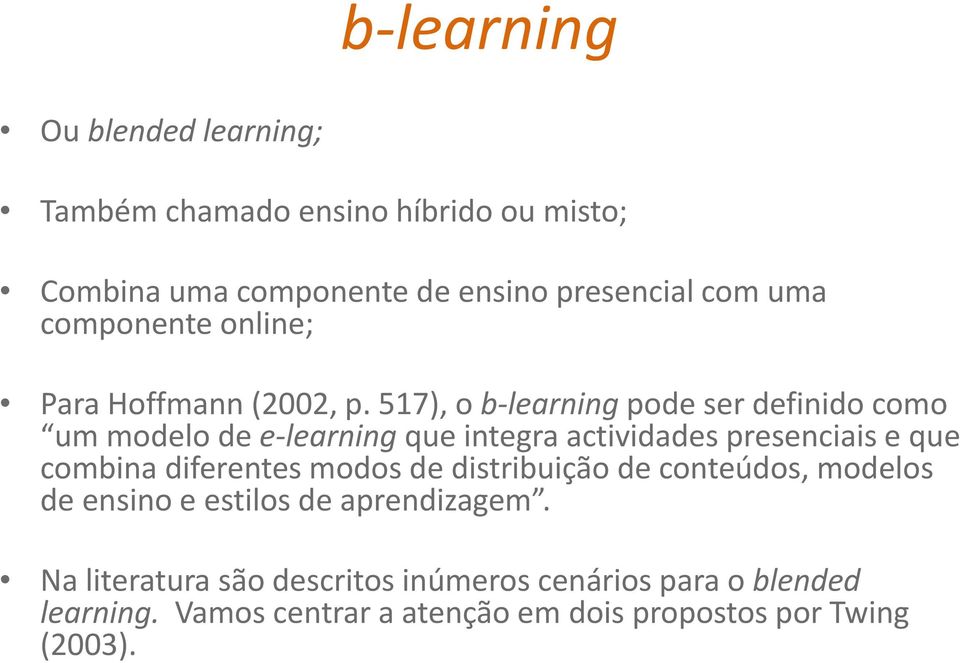 517), o b learning pode ser definido como um modelo de e learning que integra actividades presenciais e que combina diferentes
