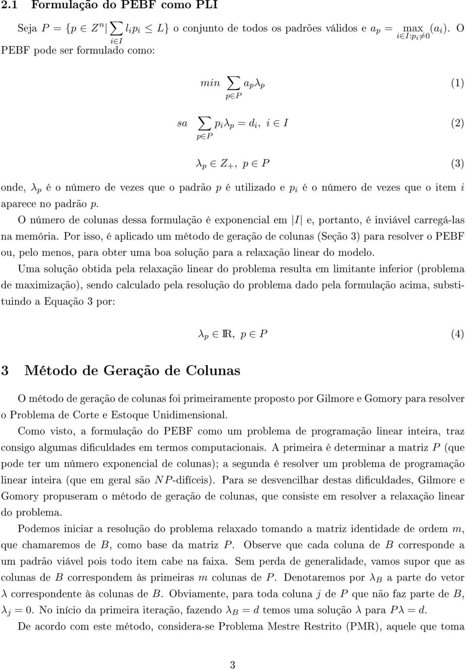 aparece no padrão p. O número de colunas dessa formulação é exponencial em I e, portanto, é inviável carregá-las na memória.