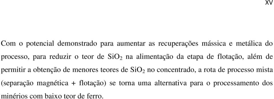 obtenção de menores teores de SiO 2 no concentrado, a rota de processo mista (separação