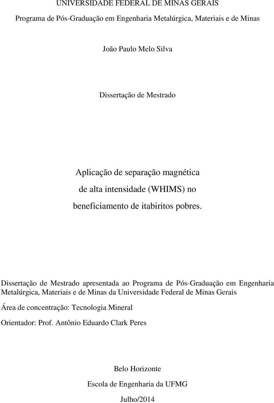 Dissertação de Mestrado apresentada ao Programa de Pós-Graduação em Engenharia Metalúrgica, Materiais e de Minas da Universidade Federal