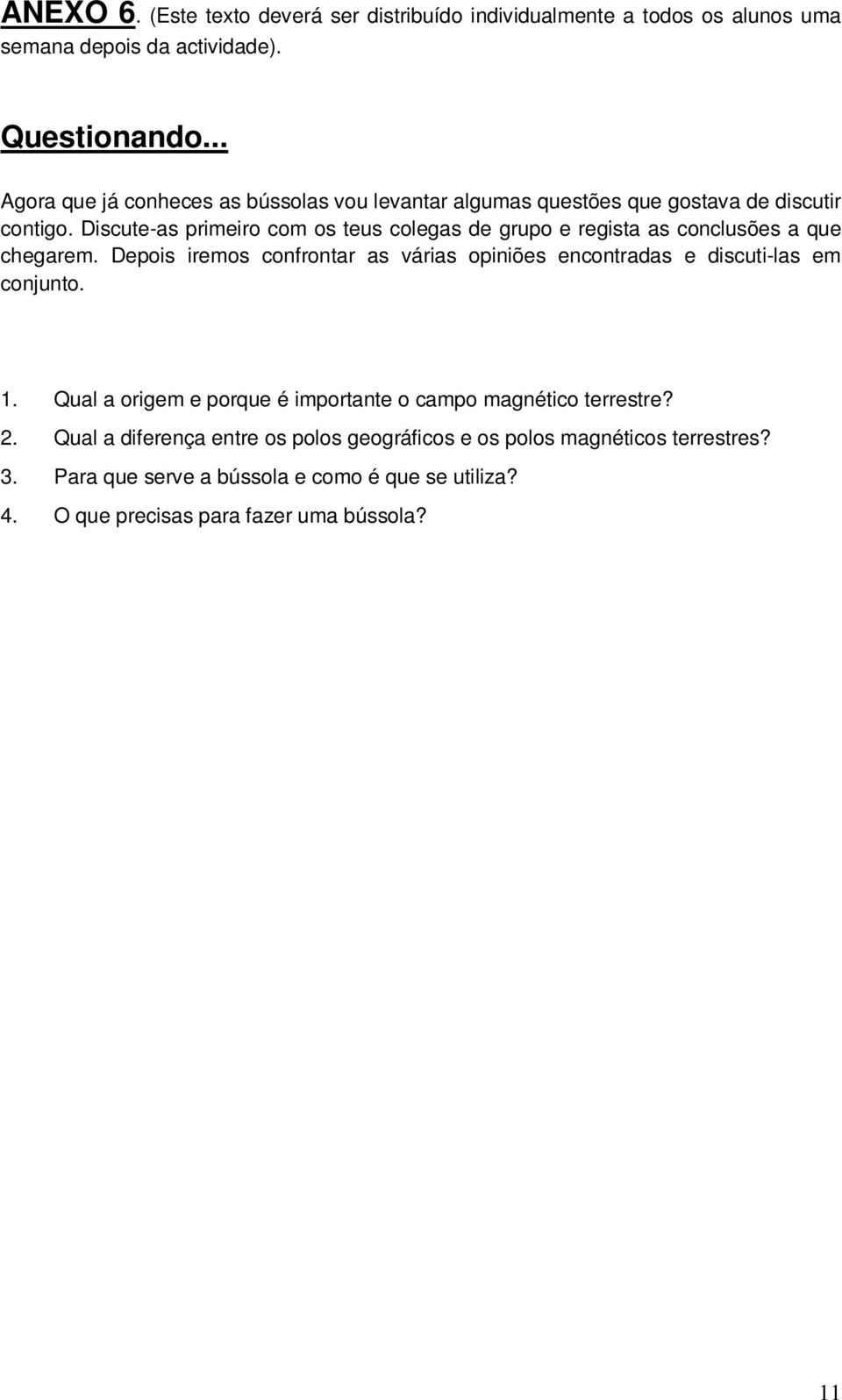 Discute-as primeiro com os teus colegas de grupo e regista as conclusões a que chegarem.