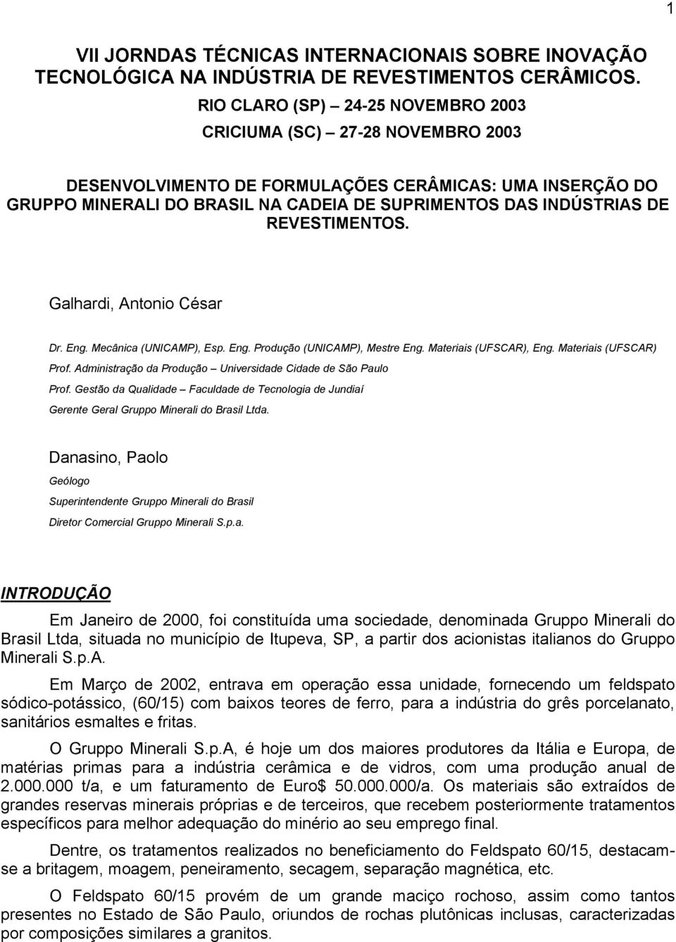 REVESTIMENTOS. Galhardi, Antonio César Dr. Eng. Mecânica (UNICAMP), Esp. Eng. Produção (UNICAMP), Mestre Eng. Materiais (UFSCAR), Eng. Materiais (UFSCAR) Prof.