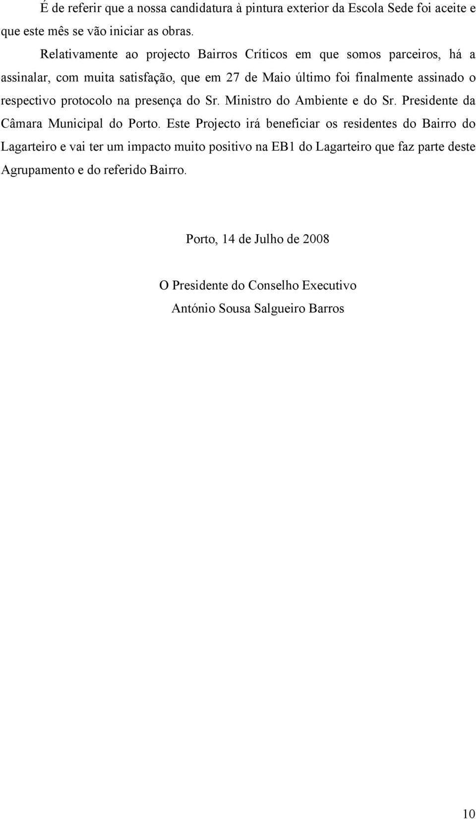 respectivo protocolo na presença do Sr. Ministro do Ambiente e do Sr. Presidente da Câmara Municipal do Porto.