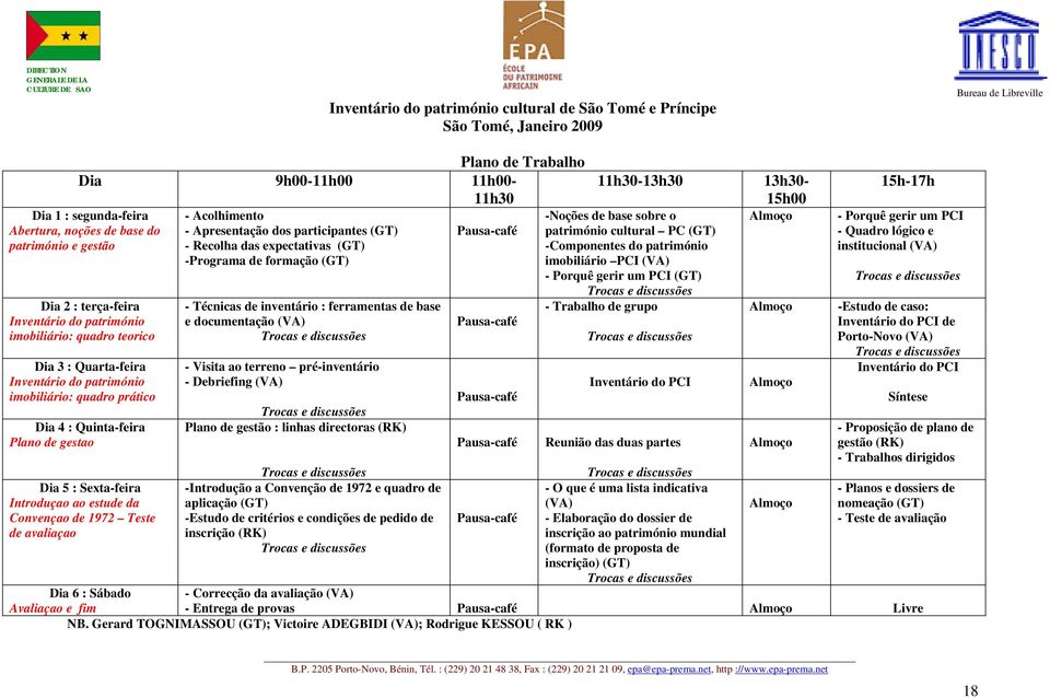 quadro prático Dia 4 : Quinta-feira Plano de gestao - Acolhimento - Apresentação dos participantes (GT) - Recolha das expectativas (GT) -Programa de formação (GT) - Técnicas de inventário :