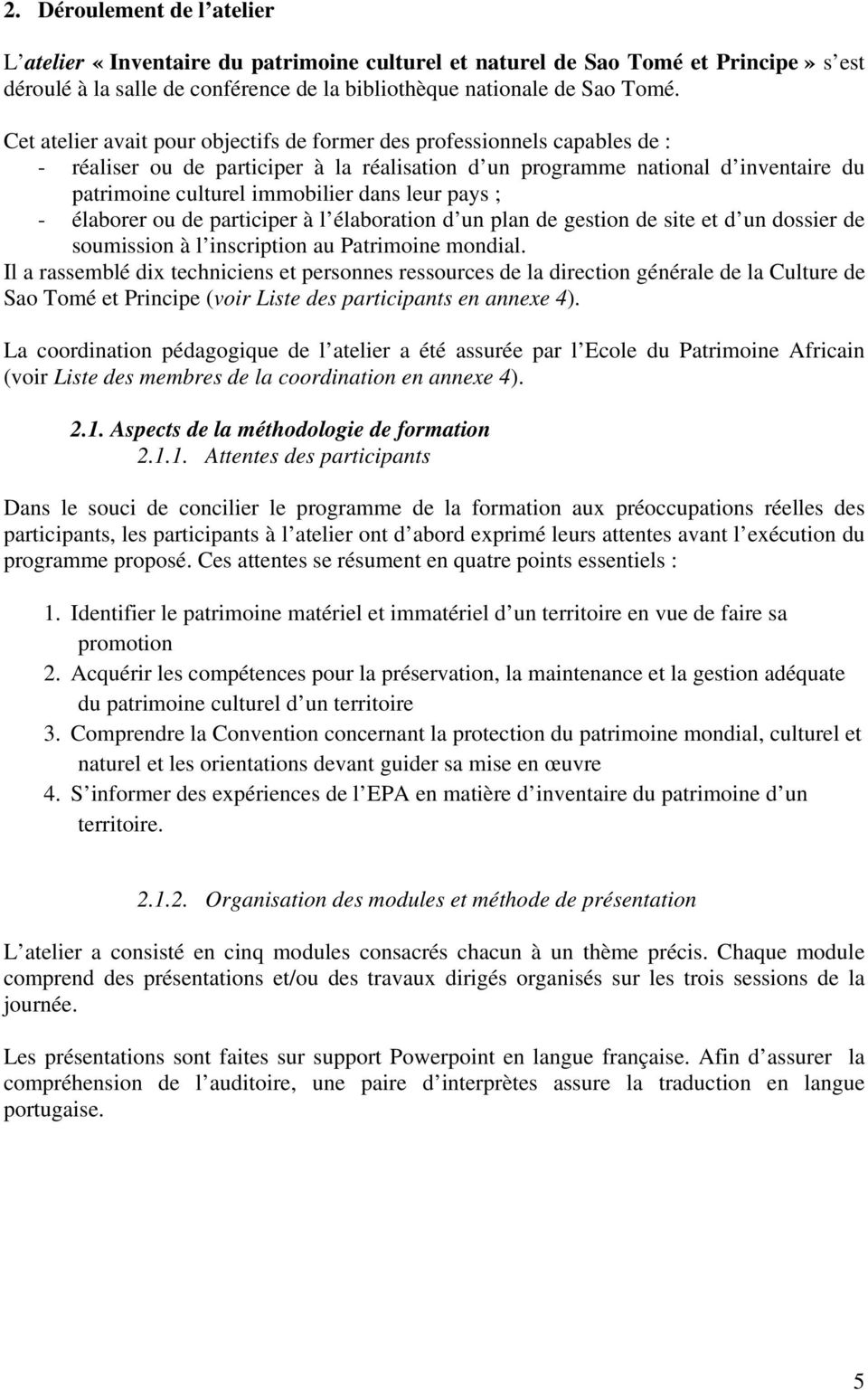 leur pays ; - élaborer ou de participer à l élaboration d un plan de gestion de site et d un dossier de soumission à l inscription au Patrimoine mondial.