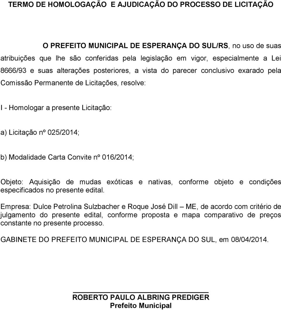 Modalidade Carta Convite nº 016/2014; Objeto: Aquisição de mudas exóticas e nativas, conforme objeto e condições especificados no presente edital.