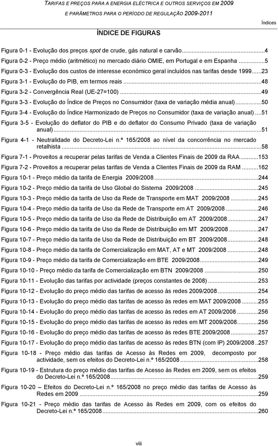 .. 49 Figura 3-3 - Evolução do Índice de Preços no Consumidor (taxa de variação média anual)... 50 Figura 3-4 - Evolução do Índice Harmonizado de Preços no Consumidor (taxa de variação anual).