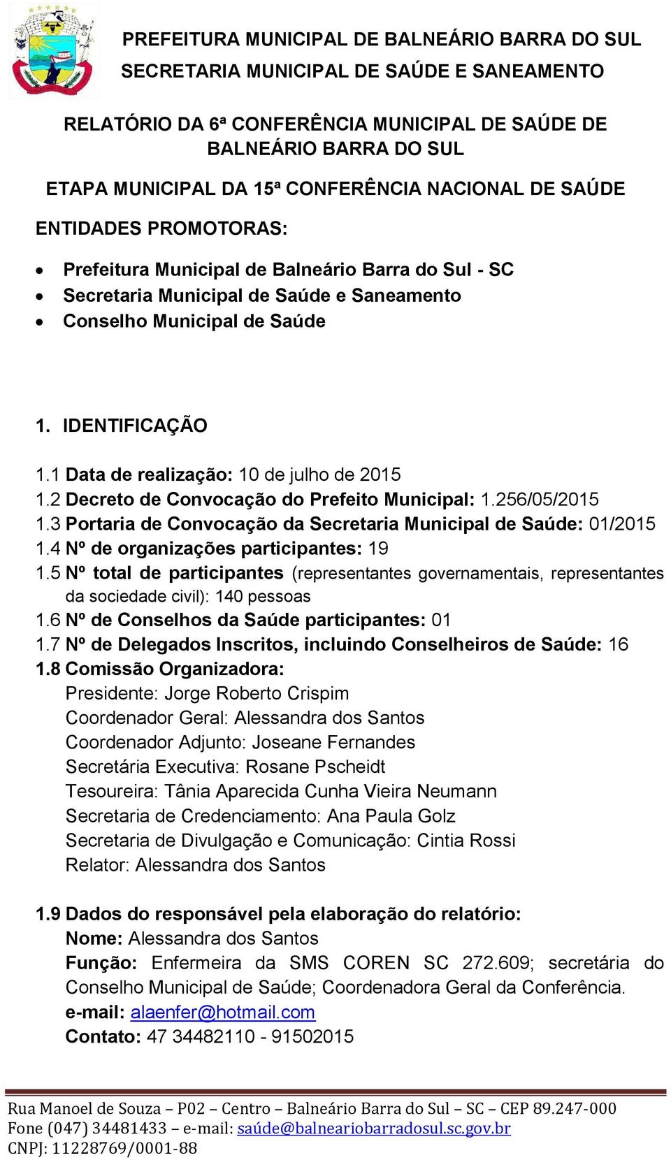 3 Portaria de Convocação da Secretaria Municipal de Saúde: 01/2015 1.4 Nº de organizações participantes: 19 1.