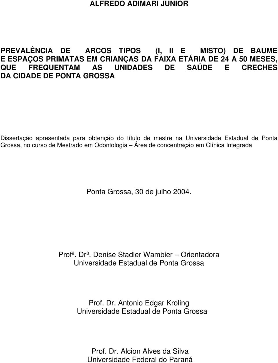 curso de Mestrado em Odontologia Área de concentração em Clínica Integrada Ponta Grossa, 30 de julho 2004. Profª. Drª.