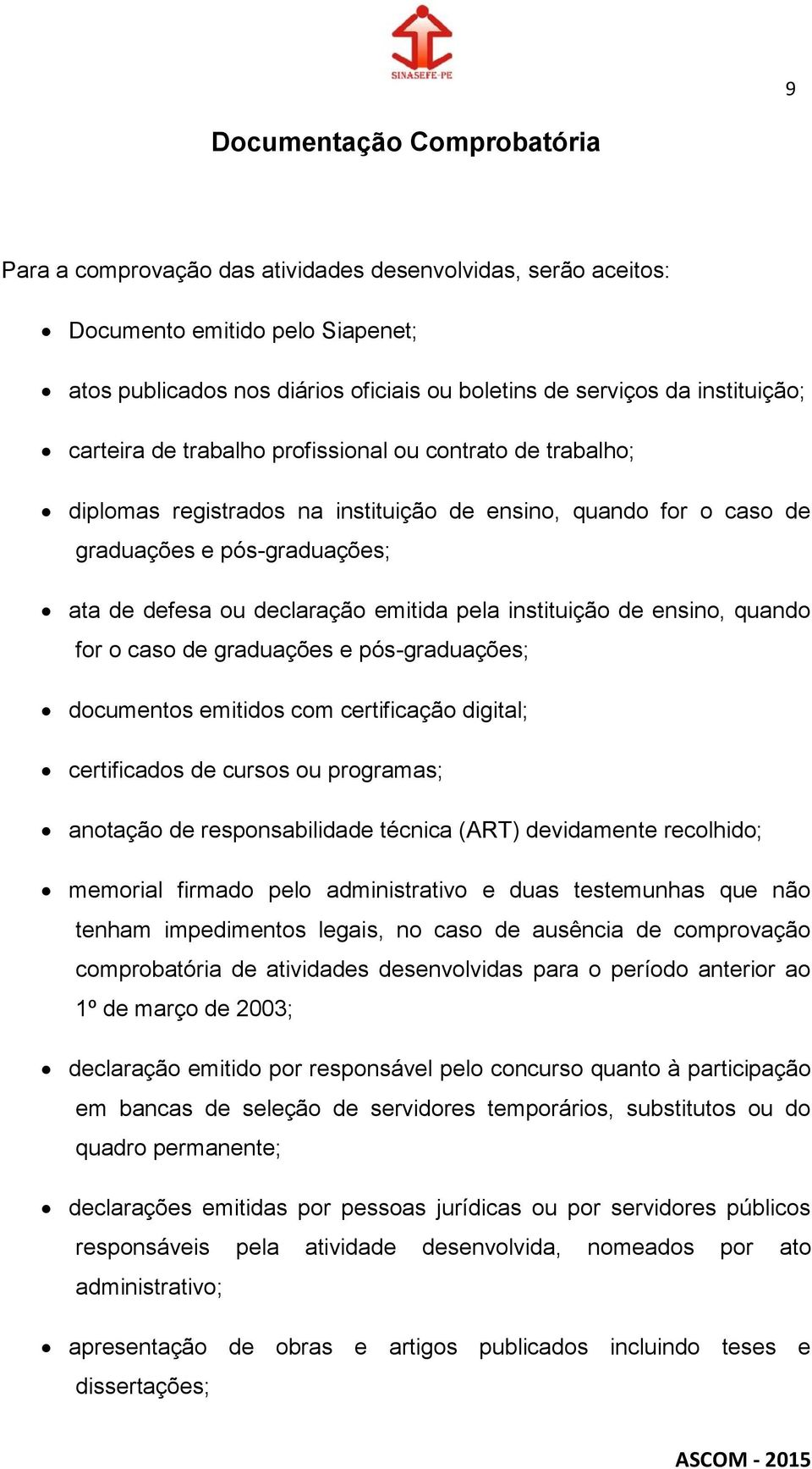 emitida pela instituição de ensino, quando for o caso de graduações e pós-graduações; documentos emitidos com certificação digital; certificados de cursos ou programas; anotação de responsabilidade