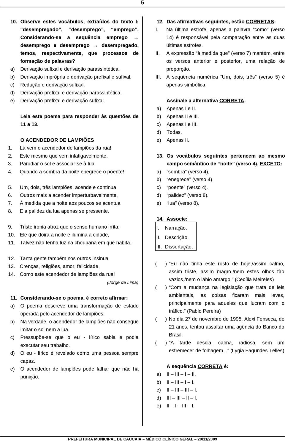 b) Derivação imprópria e derivação prefixal e sufixal. c) Redução e derivação sufixal. d) Derivação prefixal e derivação parassintética. e) Derivação prefixal e derivação sufixal.