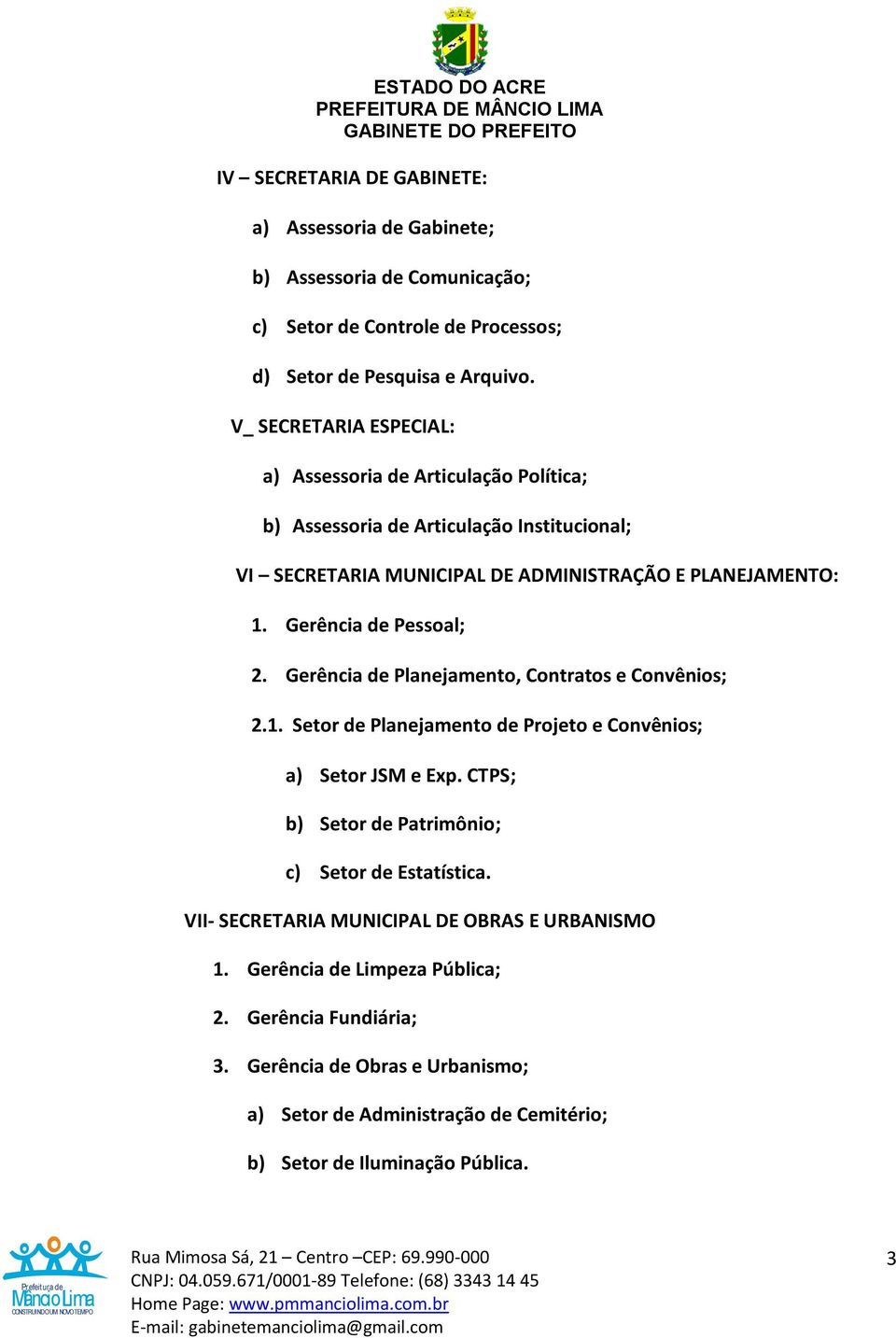 Gerência de Pessoal; 2. Gerência de Planejamento, Contratos e Convênios; 2.1. Setor de Planejamento de Projeto e Convênios; a) Setor JSM e Exp.