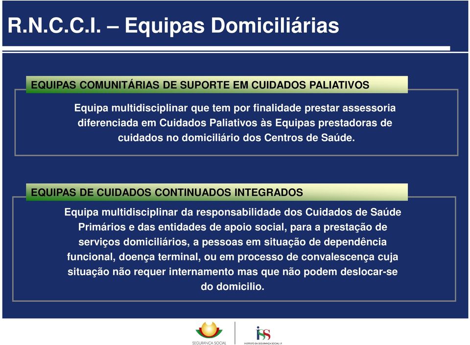 Cuidados Paliativos às Equipas prestadoras de cuidados no domiciliário dos Centros de Saúde.