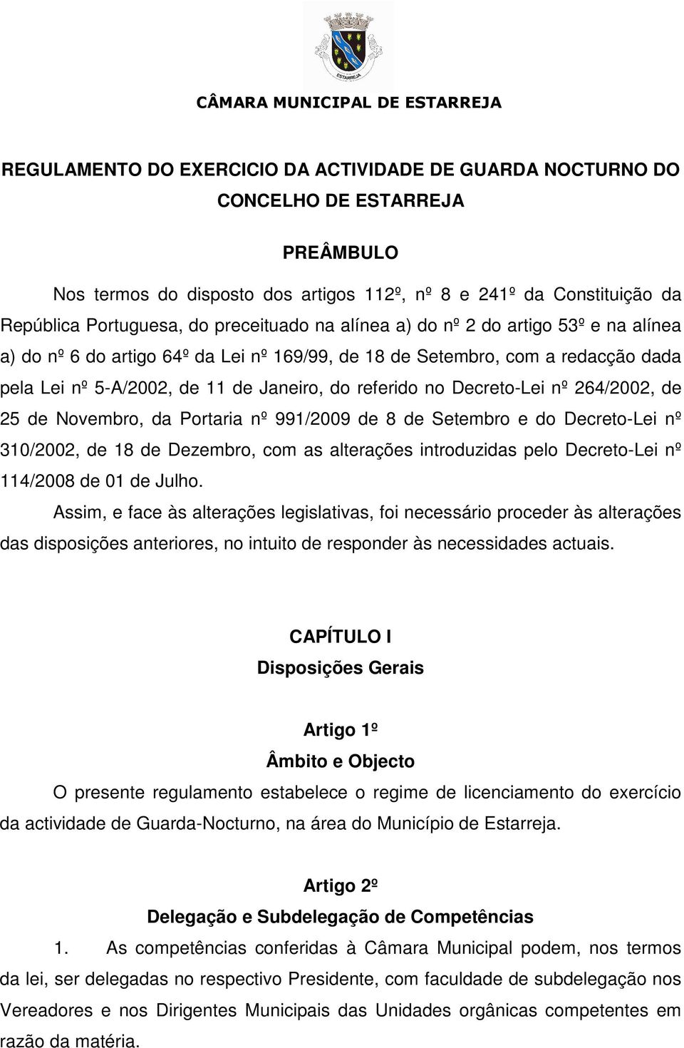 Decreto-Lei nº 264/2002, de 25 de Novembro, da Portaria nº 991/2009 de 8 de Setembro e do Decreto-Lei nº 310/2002, de 18 de Dezembro, com as alterações introduzidas pelo Decreto-Lei nº 114/2008 de 01