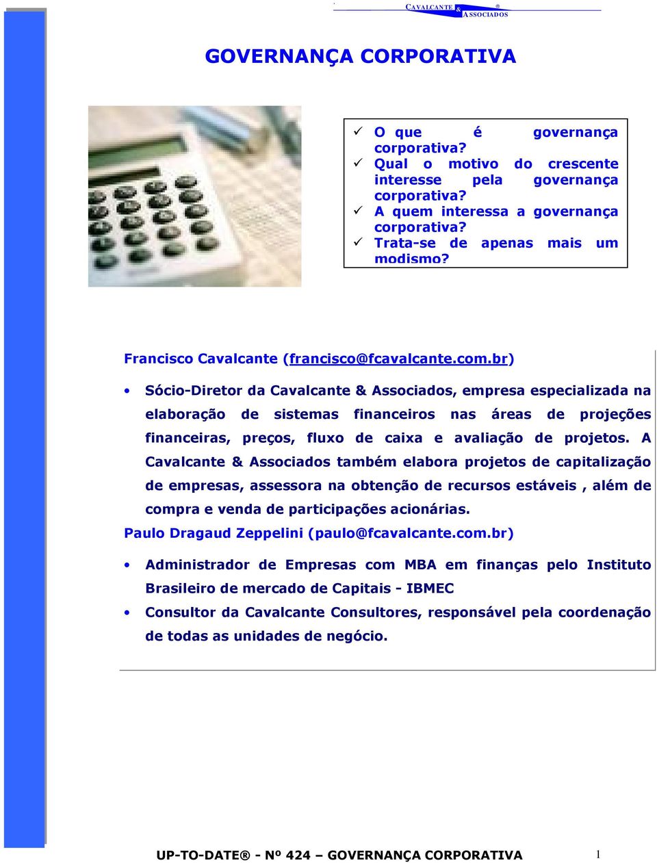 br) Sócio-Diretor da Cavalcante Associados, empresa especializada na elaboração de sistemas financeiros nas áreas de projeções financeiras, preços, fluxo de caixa e avaliação de projetos.