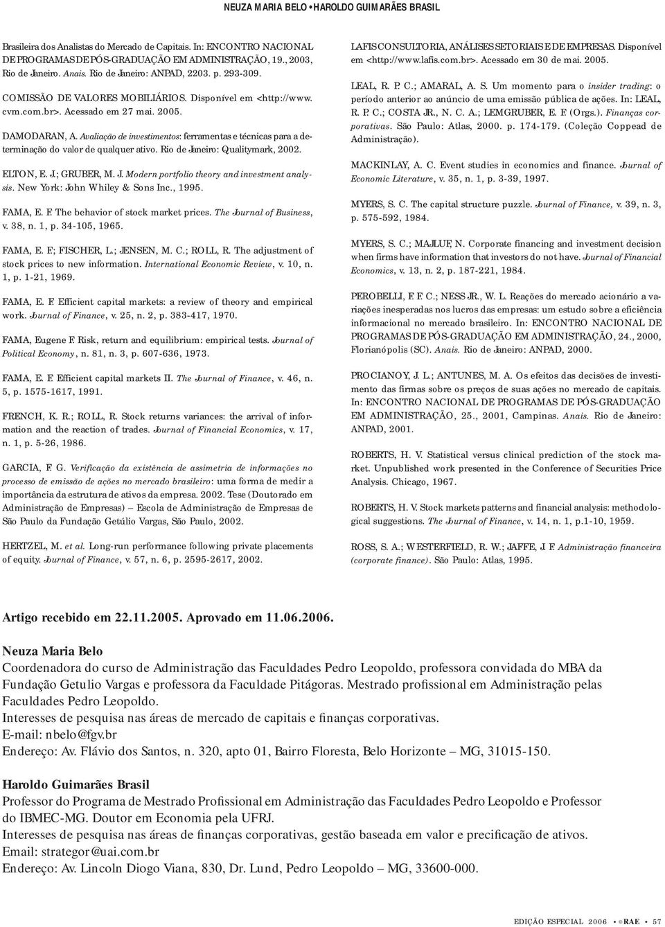 Avaliação de investimentos: ferramentas e técnicas para a determinação do valor de qualquer ativo. Rio de Janeiro: Qualitymark, 2002. ELTON, E. J.; GRUBER, M. J. Modern portfolio theory and investment analysis.