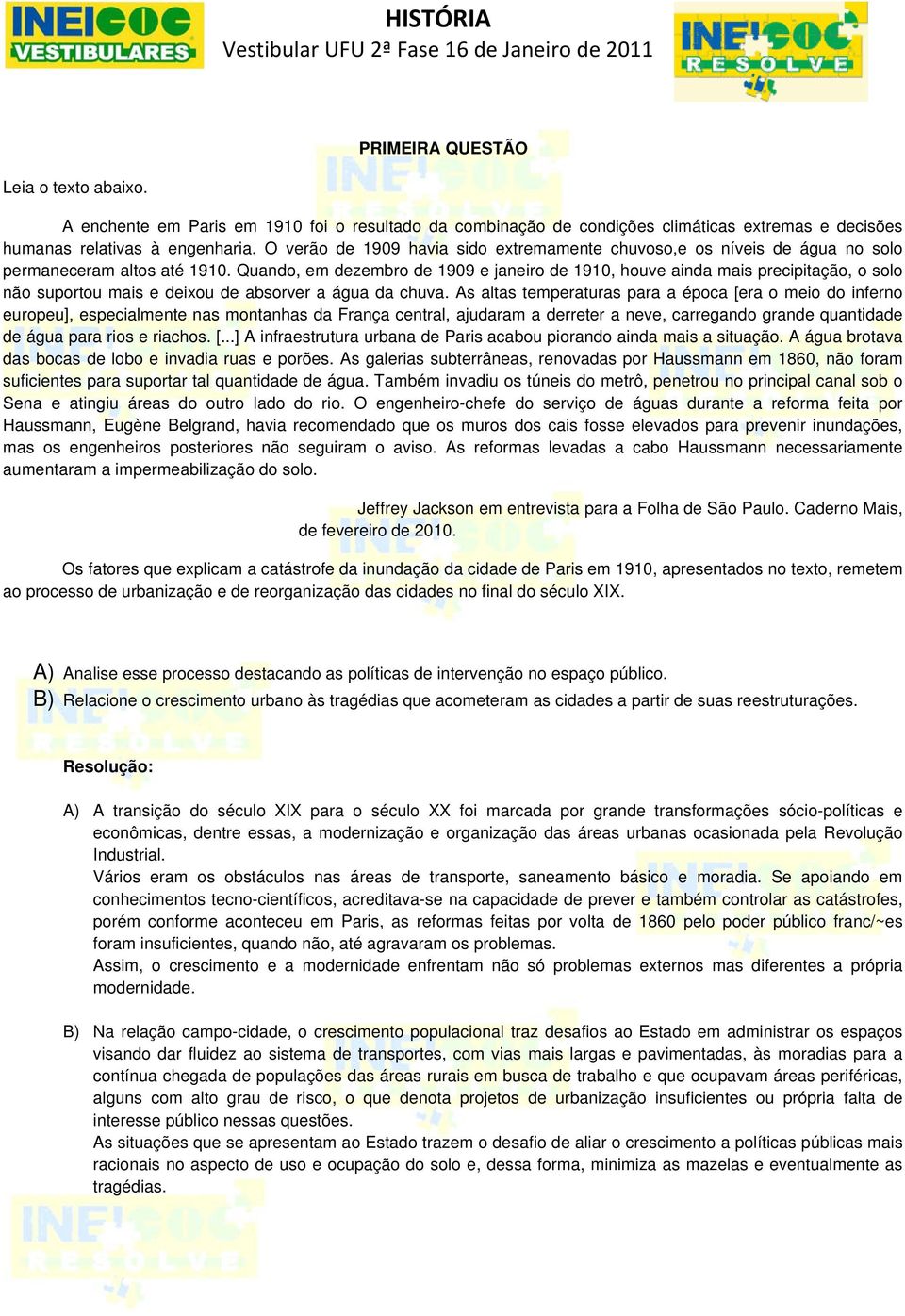 Quando, em dezembro de 1909 e janeiro de 1910, houve ainda mais precipitação, o solo não suportou mais e deixou de absorver a água da chuva.