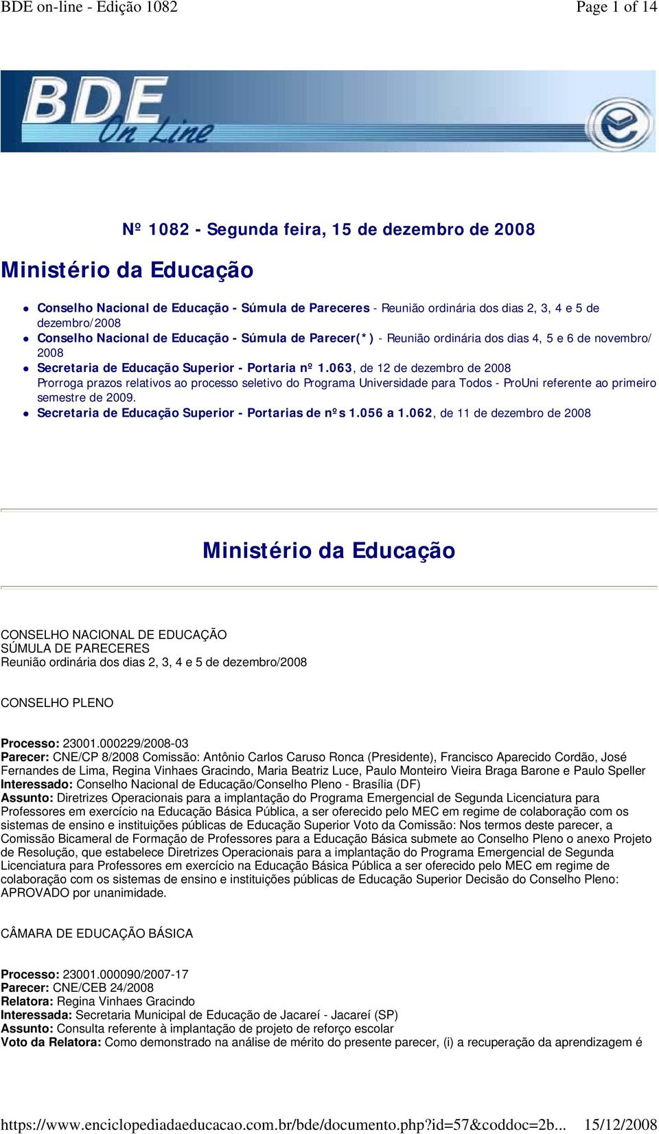 063, de 12 de dezembro de 2008 Prorroga prazos relativos ao processo seletivo do Programa Universidade para Todos - ProUni referente ao primeiro semestre de 2009.