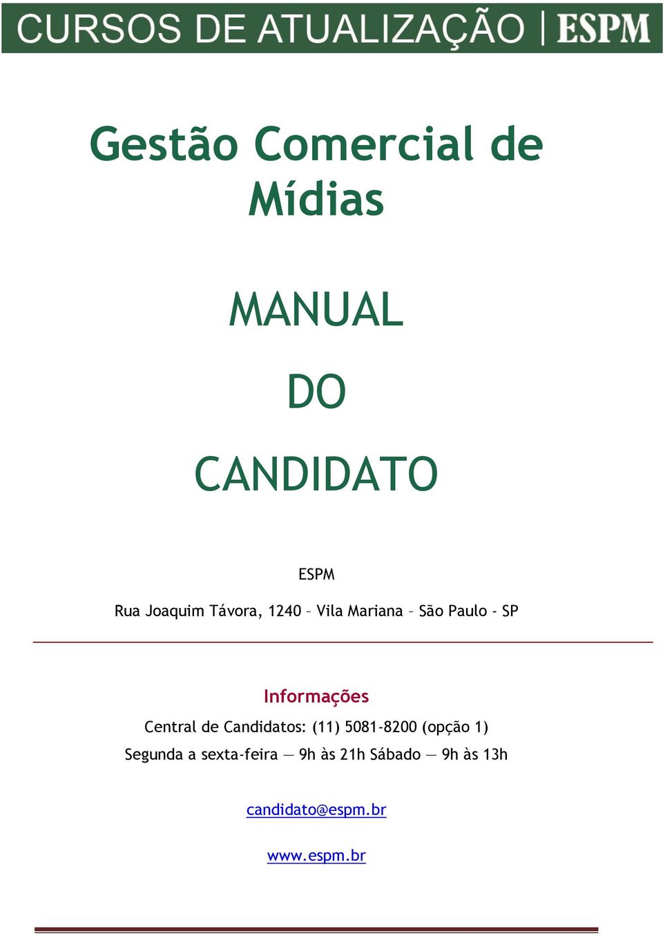 Central de Candidatos: (11) 5081-8200 (opção 1) Segunda a