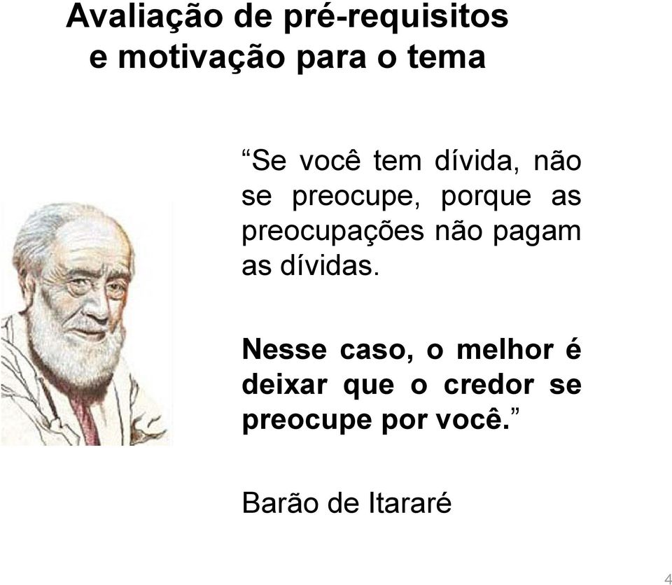 preocupações não pagam as dívidas.