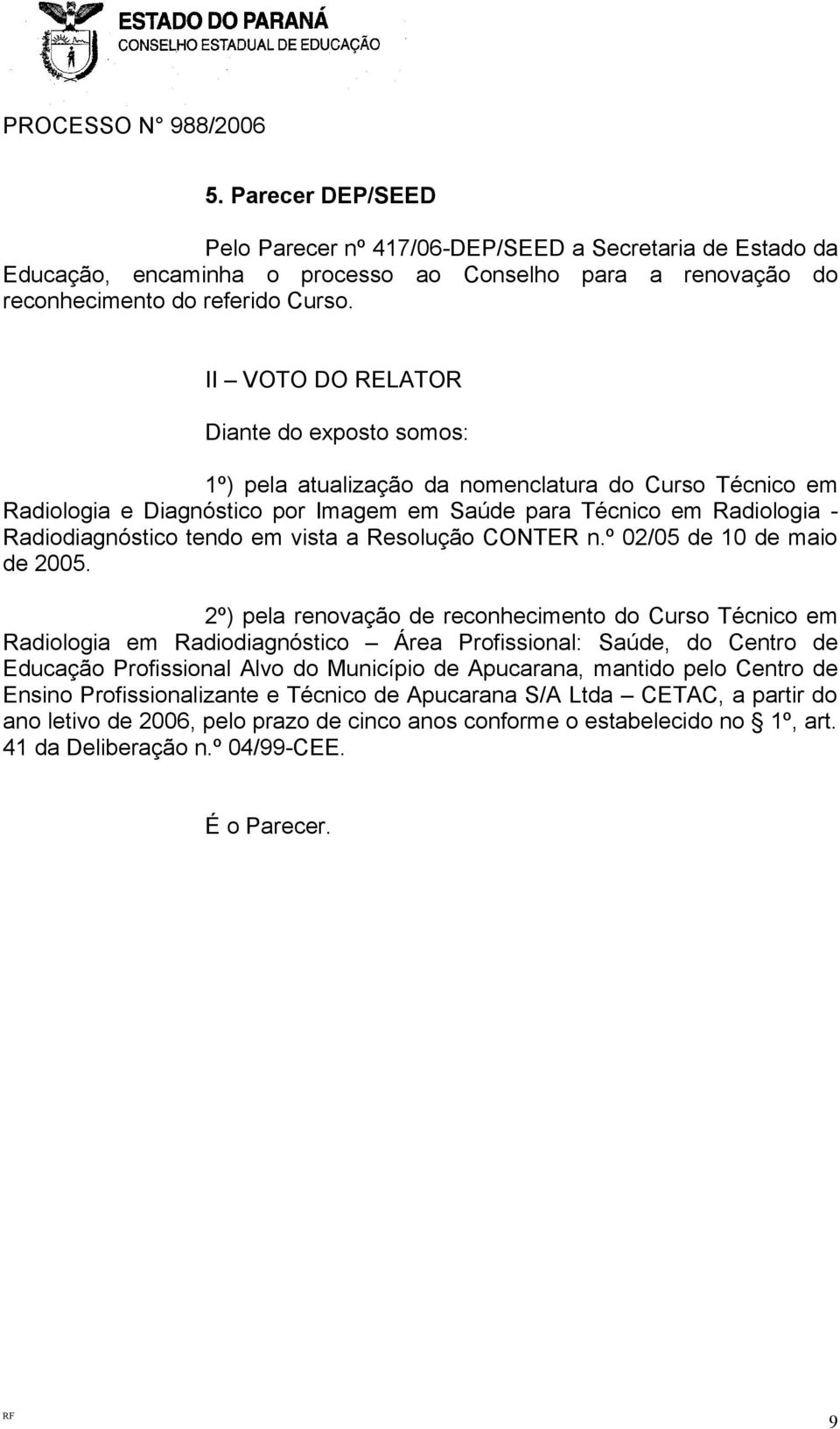 em vista a Resolução CONTER n.º 02/05 de 10 de maio de 2005.