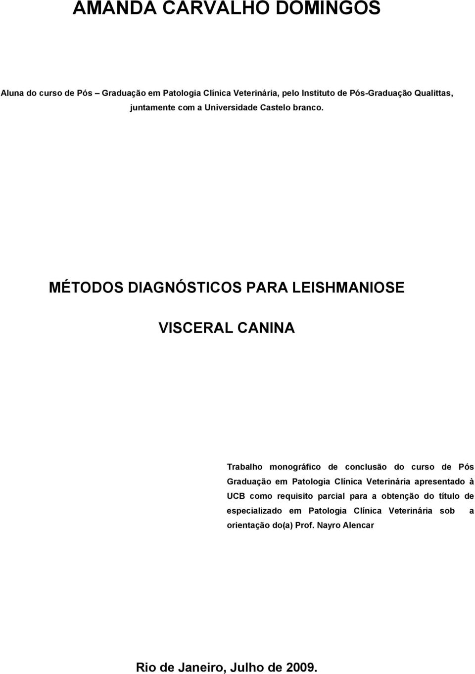 MÉTODOS DIAGNÓSTICOS PARA LEISHMANIOSE VISCERAL CANINA Trabalho monográfico de conclusão do curso de Pós Graduação em Patologia