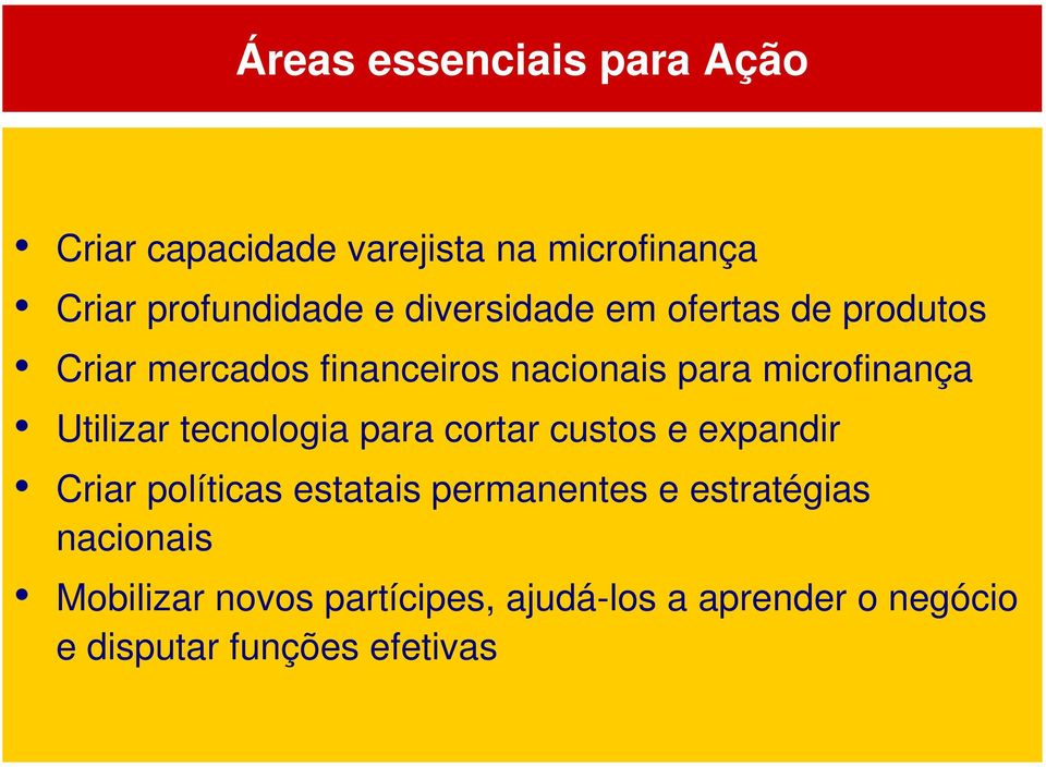 Utilizar tecnologia para cortar custos e expandir Criar políticas estatais permanentes e