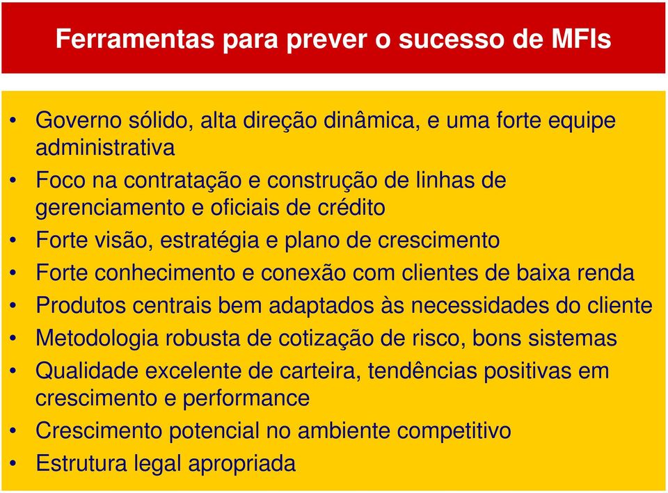 clientes de baixa renda Produtos centrais bem adaptados às necessidades do cliente Metodologia robusta de cotização de risco, bons sistemas