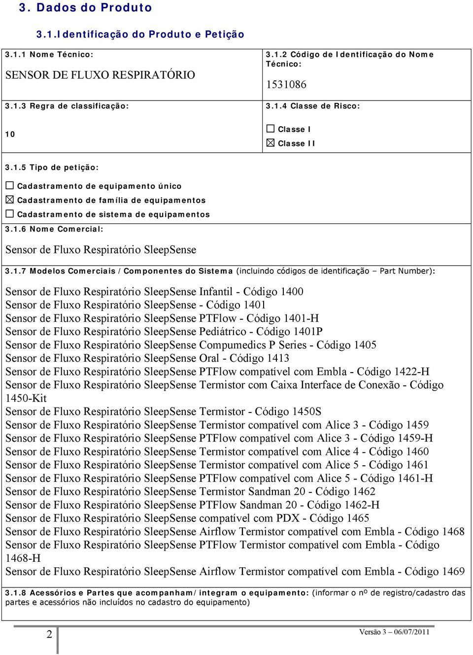 1.7 Modelos Comerciais /Componentes do Sistema (incluindo cädigos de identificaåço Part Number): Sensor de Fluxo RespiratÜrio SleepSense Infantil - CÜdigo 1400 Sensor de Fluxo RespiratÜrio SleepSense