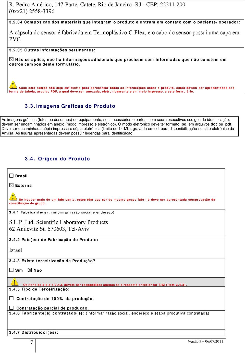 3.2.35 Outras informações pertinentes: se aplica, não há informações adicionais que precisem sem informadas que não constem em outros campos deste formulário.